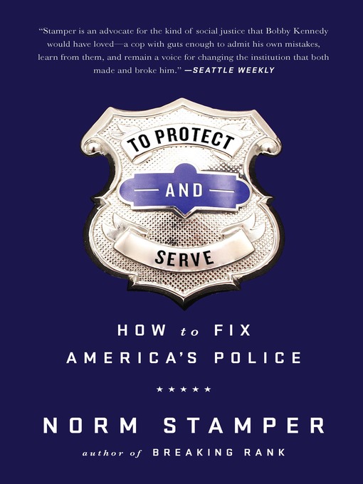 Title details for To Protect and Serve by Norm Stamper - Available